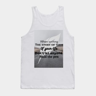 When writing the story of your life, do not let someone hold the pen Tank Top